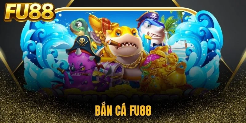 Sân chơi bắn cá Fu88 trực tuyến hấp dẫn