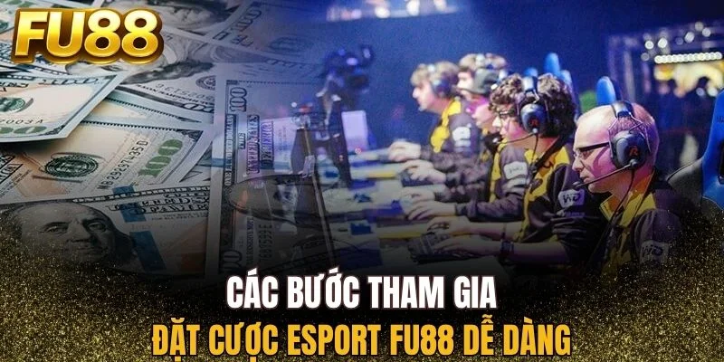 Quy trình tham gia cược Esport FU88 cực đơn giản