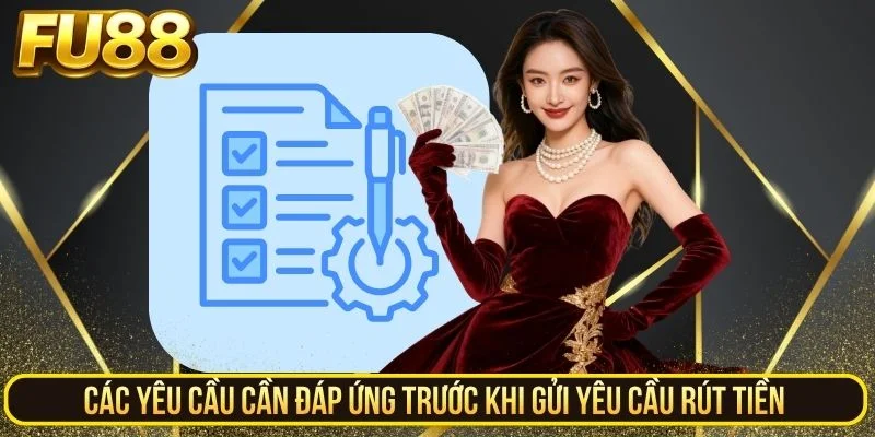 Điều kiện cần đáp ứng trước khi gửi yêu cầu rút tiền FU88