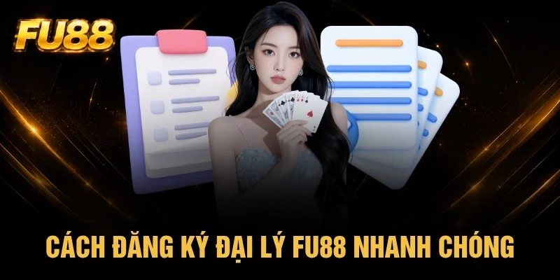 Quy trình đăng ký đại lý FU88 nhanh gọn Quy trình đăng ký đại lý FU88 nhanh gọn