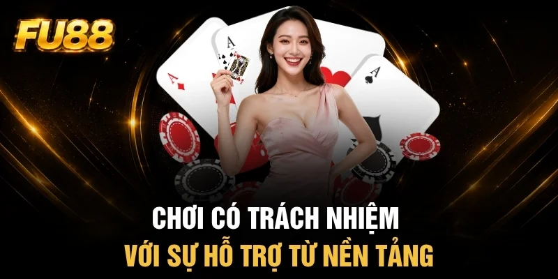 Sự hỗ trợ từ FU88 được thể hiện qua chơi có trách nhiệm Sự hỗ trợ từ FU88 được thể hiện qua chơi có trách nhiệm