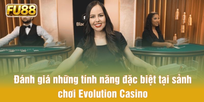 Khám phá những tính năng đặc biệt tại sảnh chơi Evolution Casino