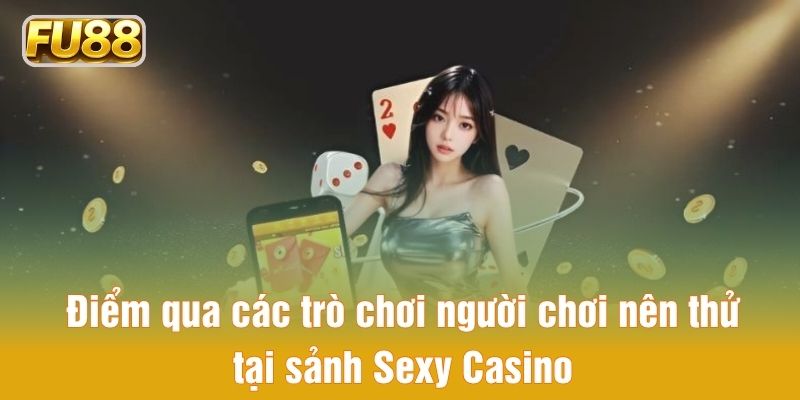 Tổng hợp các siêu phẩm nên thử tại sảnh Sexy Casino Tổng hợp các siêu phẩm nên thử tại sảnh Sexy Casino