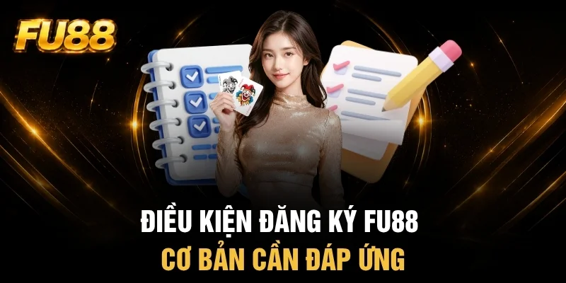 Cần đáp ứng những điều kiện cơ bản khi đăng ký FU88