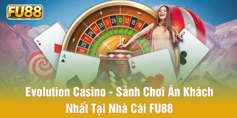 Evolution Casino - Sảnh game được nhiều người chơi quan tâm