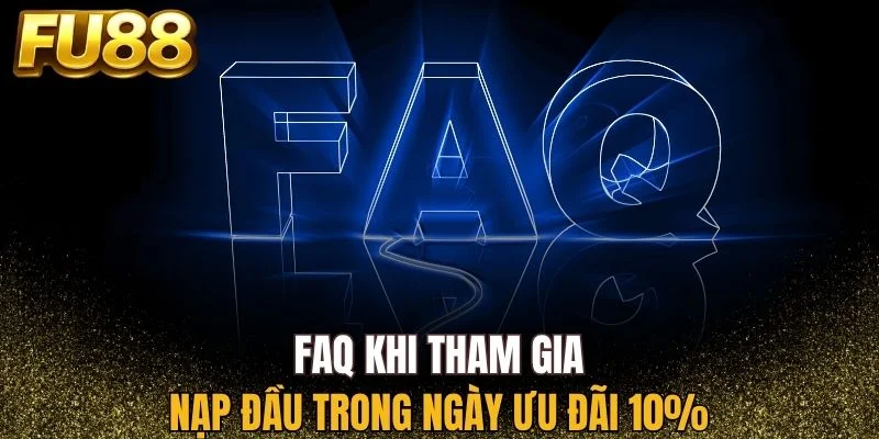 Mọi thắc mắc khi tham gia nạp đầu trong ngày ưu đãi 10%