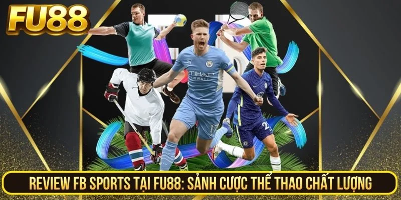Trải nghiệm cá cược thể thao tại FB Sports