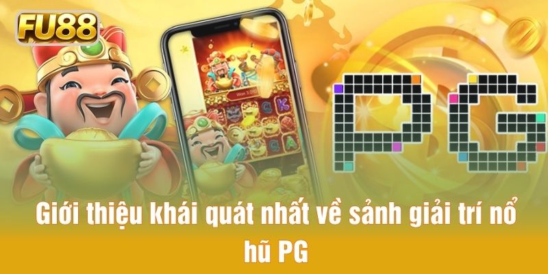 Khát quát về sảnh giải trí nổ hũ PG