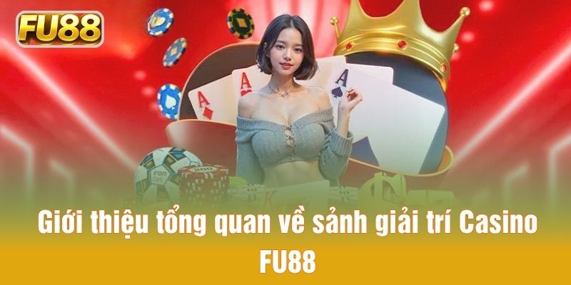 Sơ lược về sảnh Casino FU88 trực tuyến 