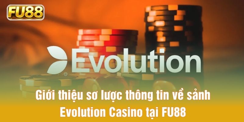 Tổng quan về sảnh Evolution Casino tại FU88