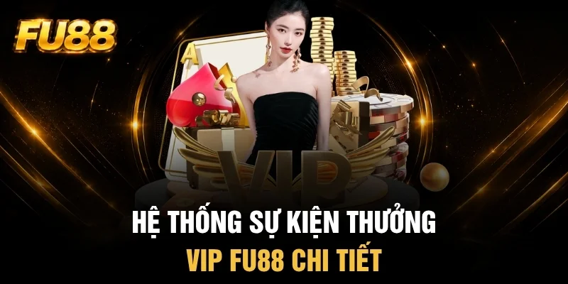 Loạt sự kiện thưởng VIP FU88 cực khủng Loạt sự kiện thưởng VIP FU88 cực khủng