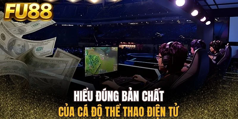 Bản chất của cá độ thể thao điện tử tại FU88 Bản chất của cá độ thể thao điện tử tại FU88