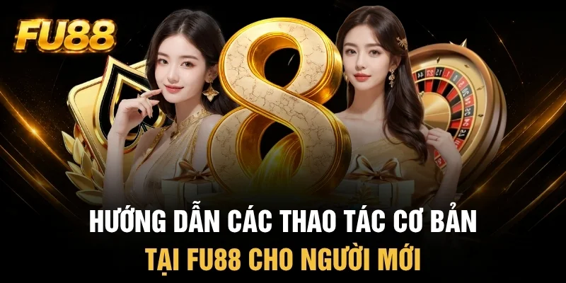 Các bước thao tác đơn giản tại trang game FU88 cho tân binh Các bước thao tác đơn giản tại trang game FU88 cho tân binh