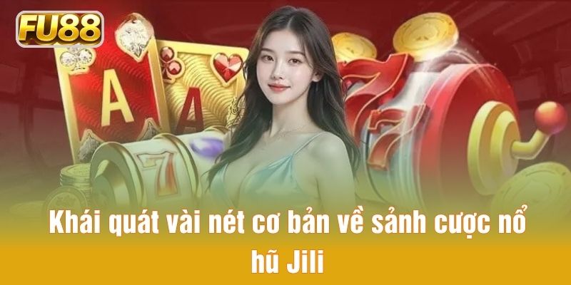 Giới thiệu sơ lược về sảnh cược nổ hũ Jili