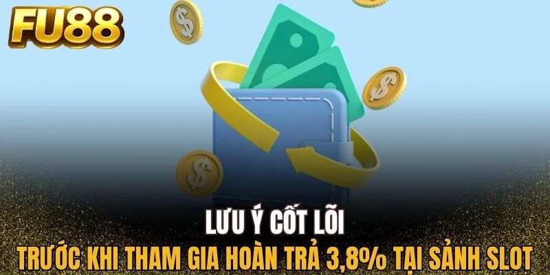Người tham gia cần chú ý khi nhận hoàn trả 3.8% tại sảnh Slot