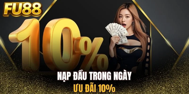 Khuyến mãi nạp đầu trong ngày ưu đãi 10%