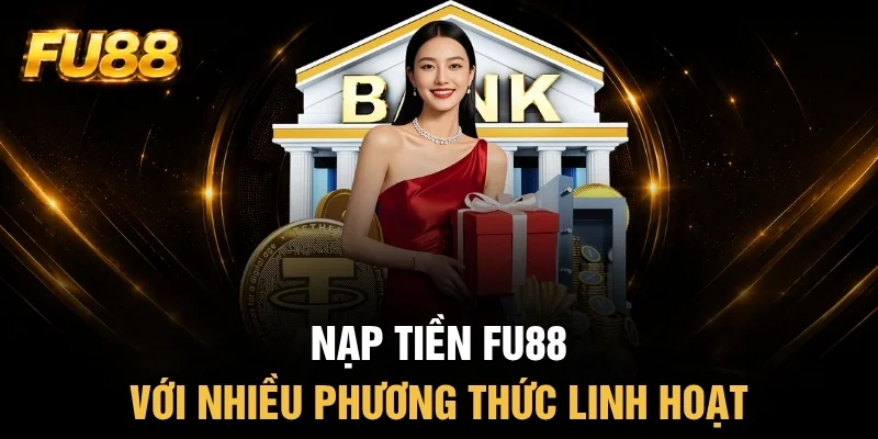 Đa dạng phương thức nạp tiền FU88 Đa dạng phương thức nạp tiền FU88