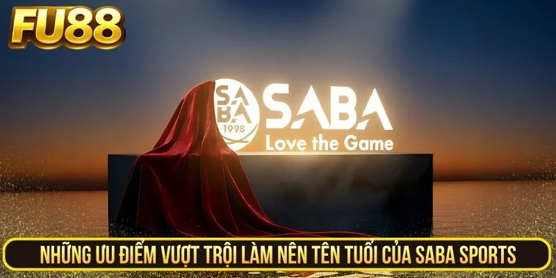 Lợi ích vượt trội làm nên tên tuổi của Saba Sports