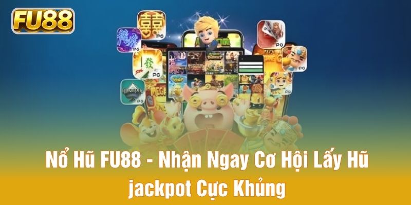 Kho game nổ hũ hấp dẫn tại FU88