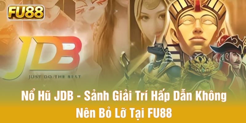 Sảnh nổ hũ JDB nổi bật với nhiều cơ hội thắng lớn