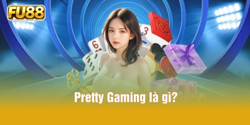 Sơ lược về Pretty Gaming FU88 Sơ lược về Pretty Gaming FU88