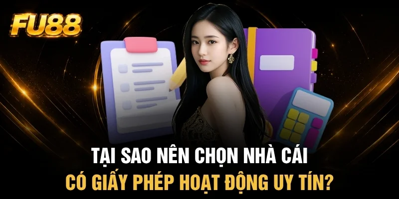 Lý do nên chọn nhà cái có giấy phép hoạt động uy tín
