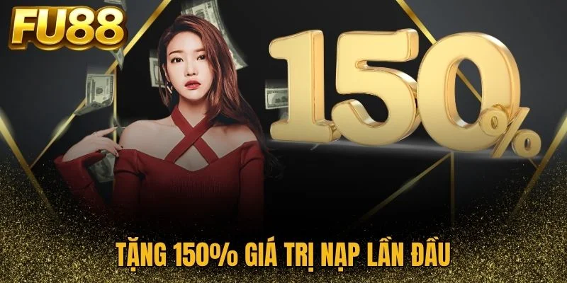 Ưu đãi tặng 150% giá trị nạp lần đầu tại FU88