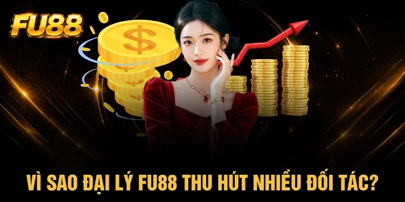 Lý do đại lý FU88 thu hút nhiều đối tác tham gia Lý do đại lý FU88 thu hút nhiều đối tác tham gia